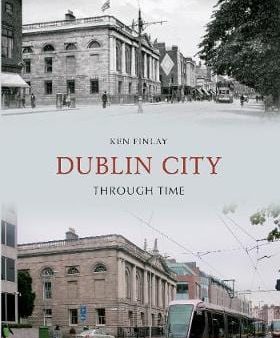 Ken Finlay: DUBLIN CITY THROUGH TIME Z6 [2012] paperback Cheap